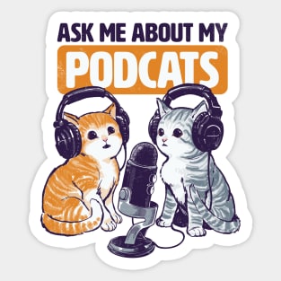 Ask Me About My Podcats Sticker